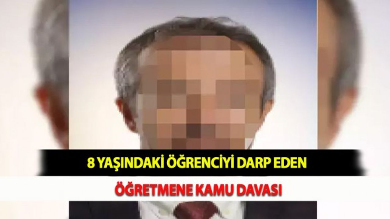 8 Yaşındaki Öğrenciyi Darp Eden Öğretmene Kamu Davası