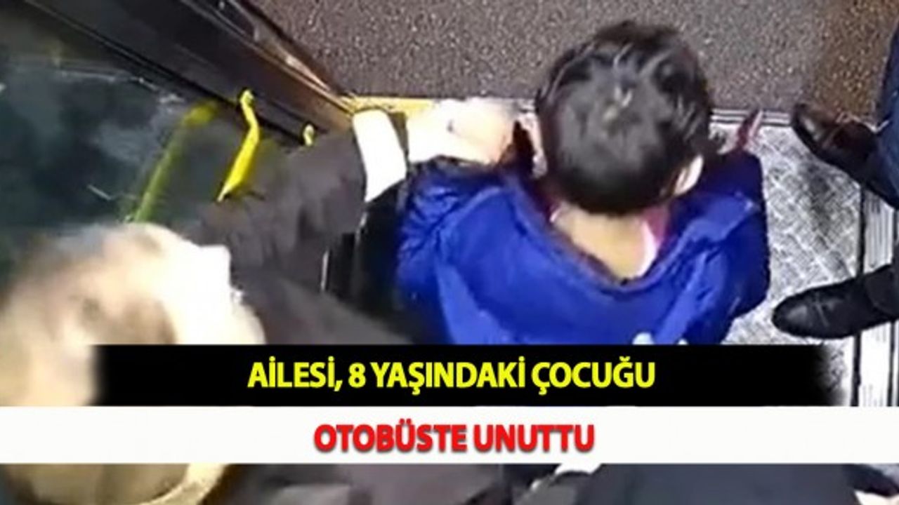 Ailesi, 8 Yaşındaki Çocuğu Otobüste Unuttu