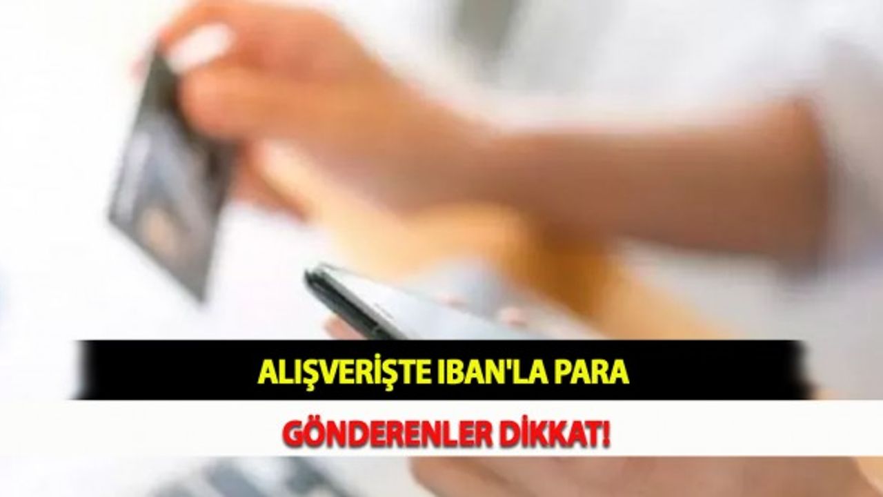 Alışverişte IBAN'la Para Gönderenler Dikkat!