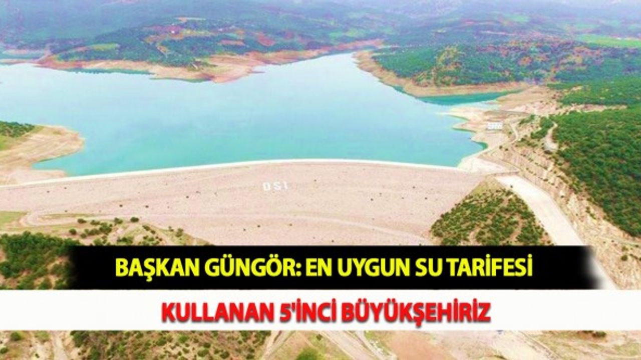 Başkan Güngör: En Uygun Su Tarifesi Kullanan 5'inci Büyükşehiriz