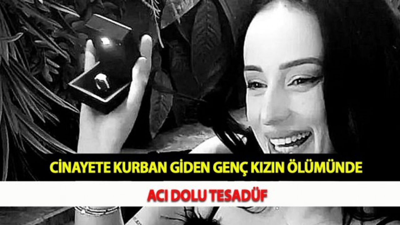 Cinayete Kurban Giden Genç Kızın Ölümünde Acı Dolu Tesadüf