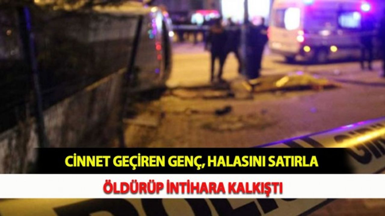 Cinnet Geçiren Genç, Halasını Satırla Öldürüp İntihara Kalkıştı