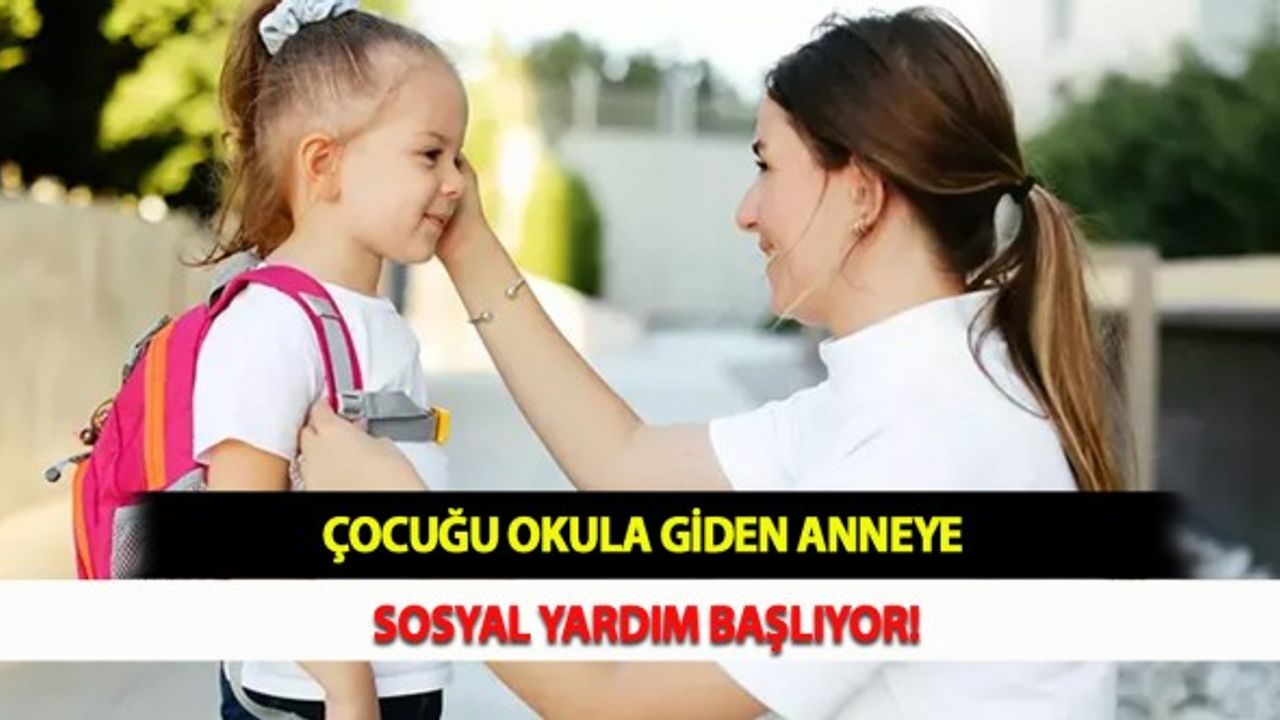 Çocuğu Okula Giden Anneye Sosyal Yardım Başlıyor!