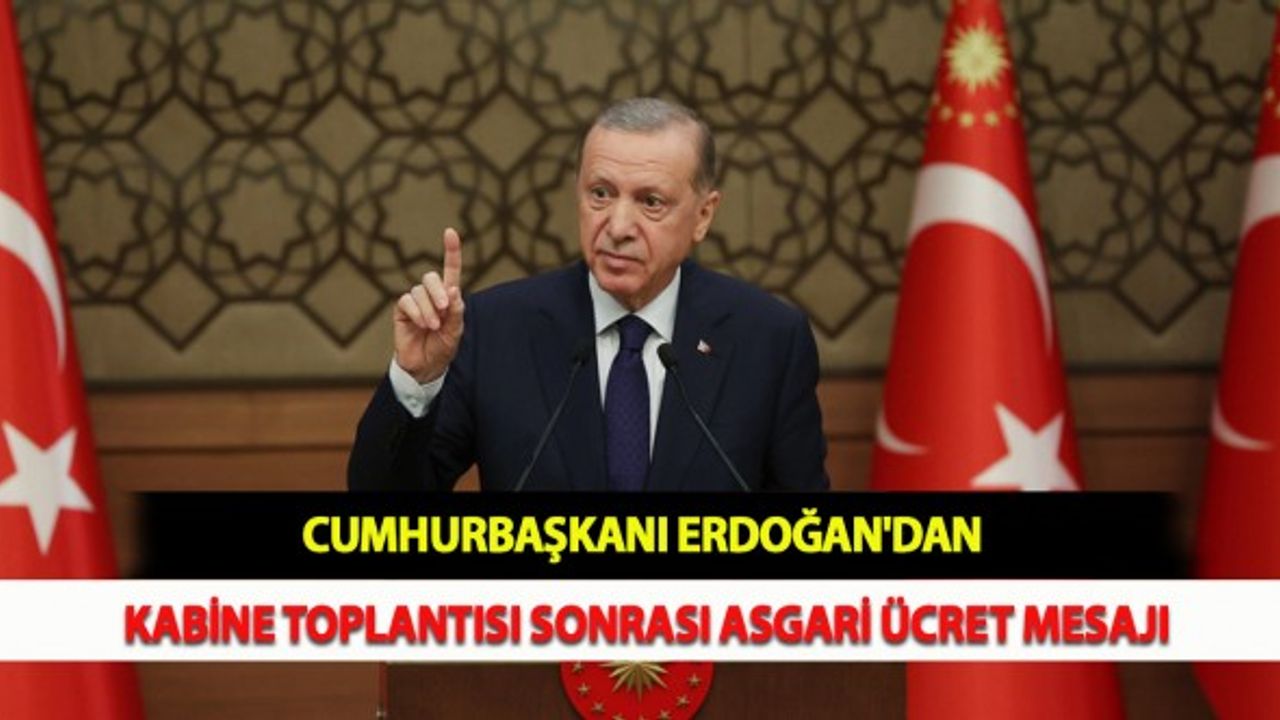 Cumhurbaşkanı Erdoğan'dan Kabine Toplantısı Sonrası Asgari Ücret Mesajı