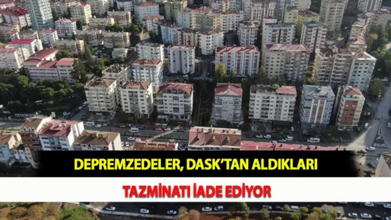 Depremzedeler, DASK’tan Aldıkları Tazminatı İade Ediyor