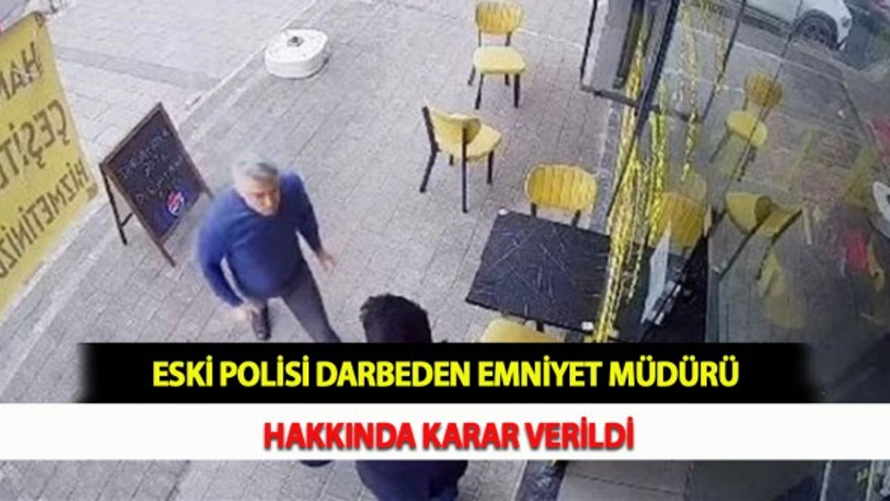 Eski Polisi Darbeden Emniyet Müdürü Hakkında Karar Verildi