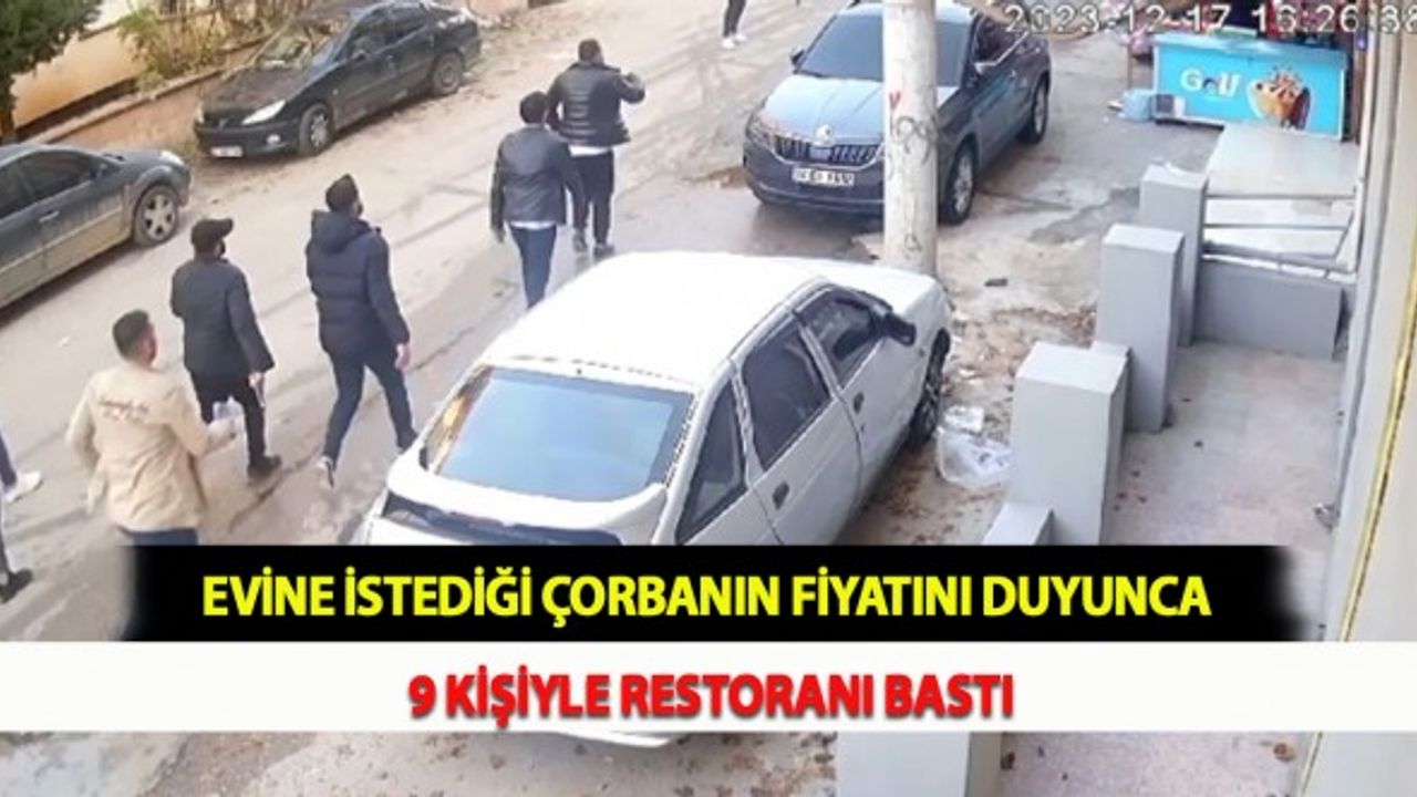 Evine İstediği Çorbanın Fiyatını Duyunca 9 Kişiyle Restoranı Bastı