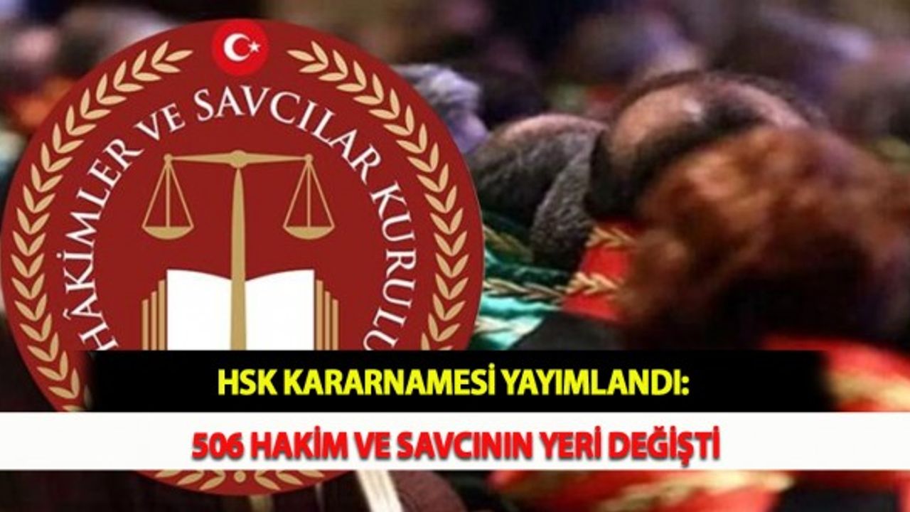 HSK Kararnamesi Yayımlandı: 506 Hakim ve Savcının Yeri Değişti