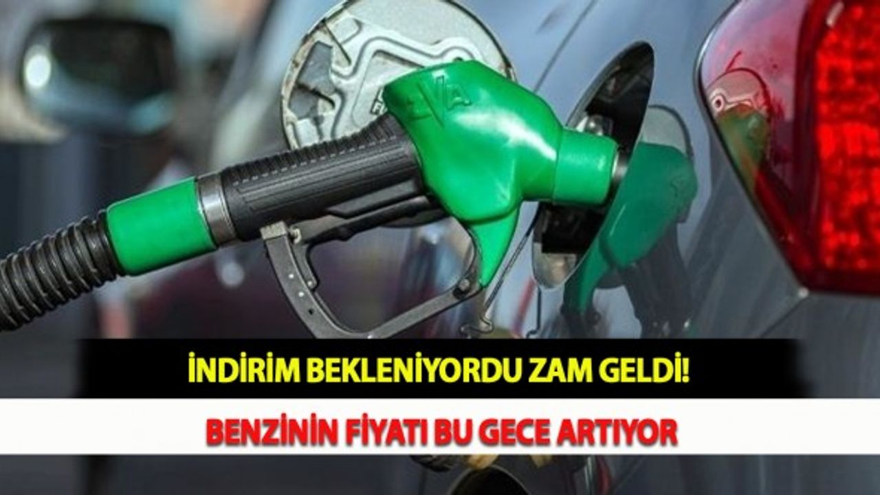 İndirim Bekleniyordu Zam Geldi! Benzinin Fiyatı Bu Gece Artıyor