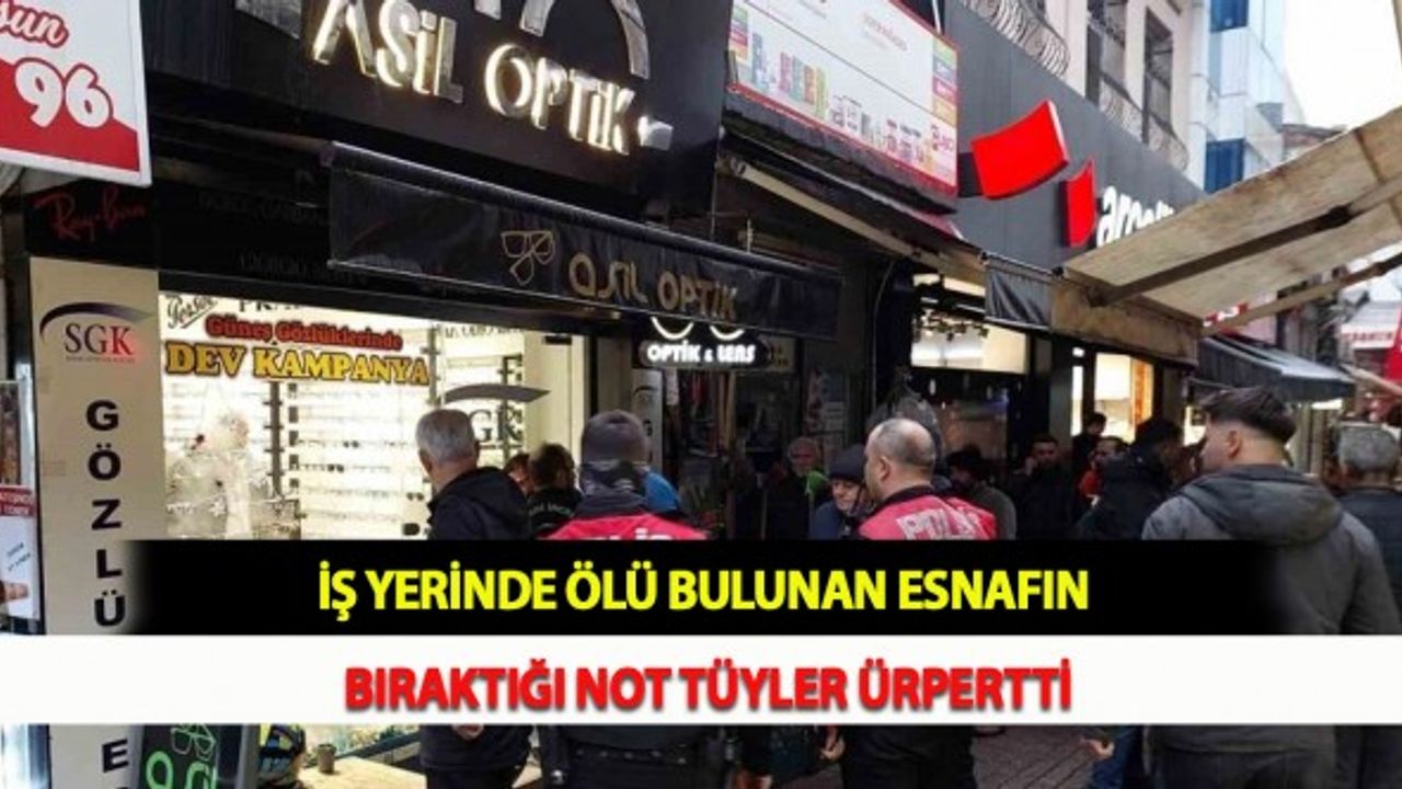 İş Yerinde Ölü Bulunan Esnafın Bıraktığı Not Tüyler Ürpertti