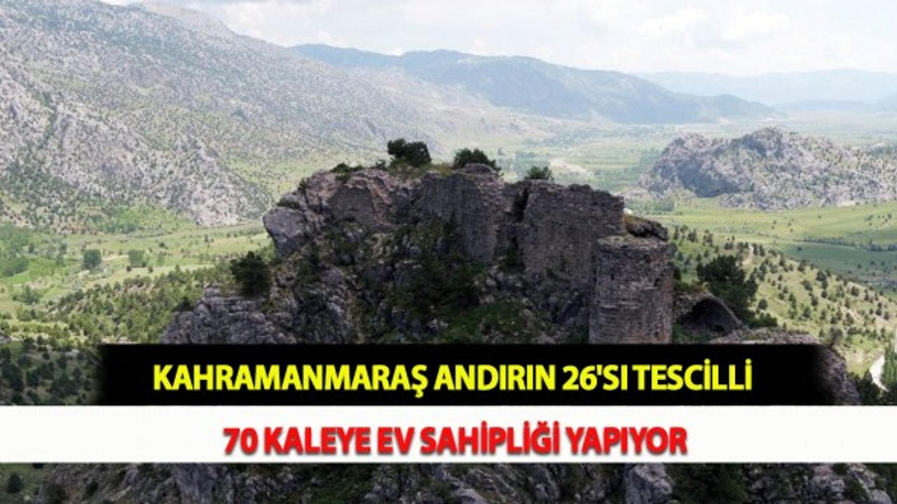 Kahramanmaraş Andırın 26'sı Tescilli 70 Kaleye Ev Sahipliği Yapıyor