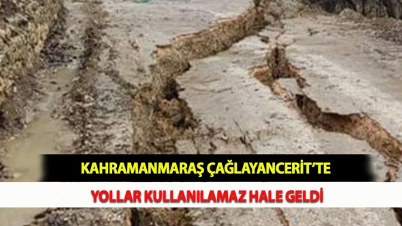 Kahramanmaraş Çağlayancerit’te Yollar Kullanılamaz Hale Geldi