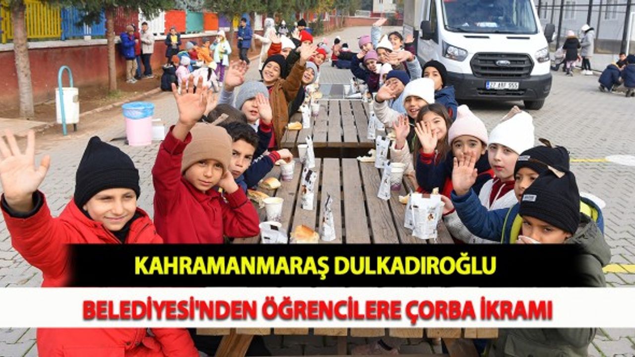 Kahramanmaraş Dulkadiroğlu Belediyesi'nden Öğrencilere Çorba İkramı