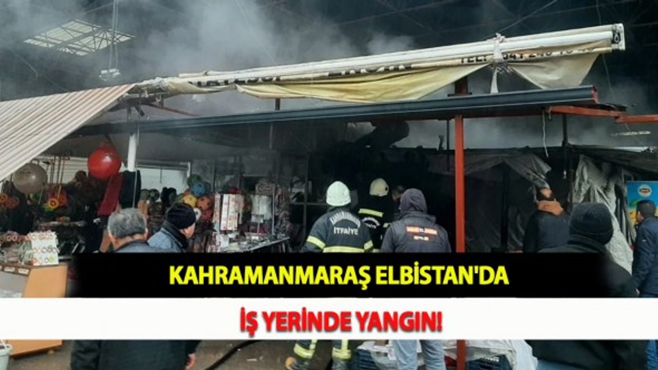 Kahramanmaraş Elbistan'da İş Yerinde Yangın!