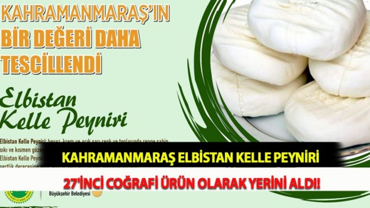 Kahramanmaraş Elbistan Kelle Peyniri 27'inci Coğrafi Ürün Olarak Yerini Aldı!