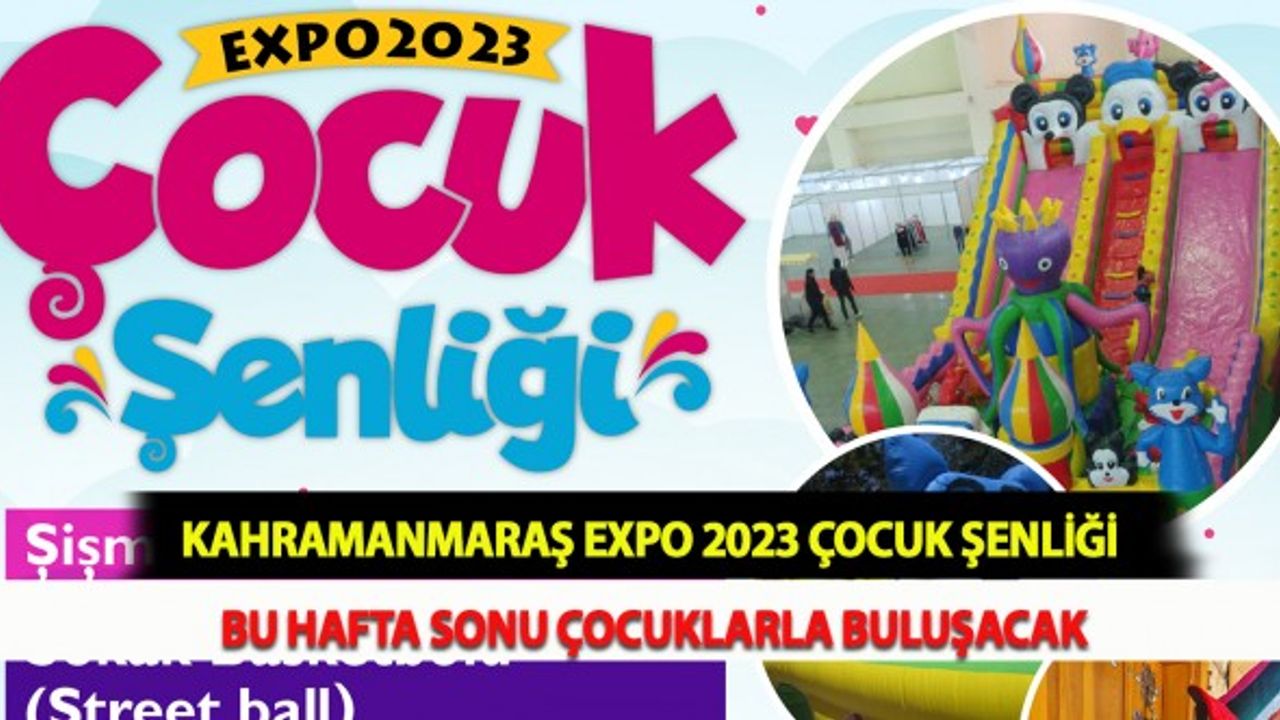 Kahramanmaraş EXPO 2023 Çocuk Şenliği Bu Hafta Sonu Çocuklarla Buluşacak