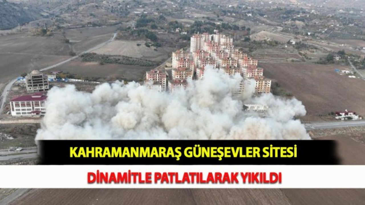Kahramanmaraş Güneşevler Sitesi Dinamitle Patlatılarak Yıkıldı