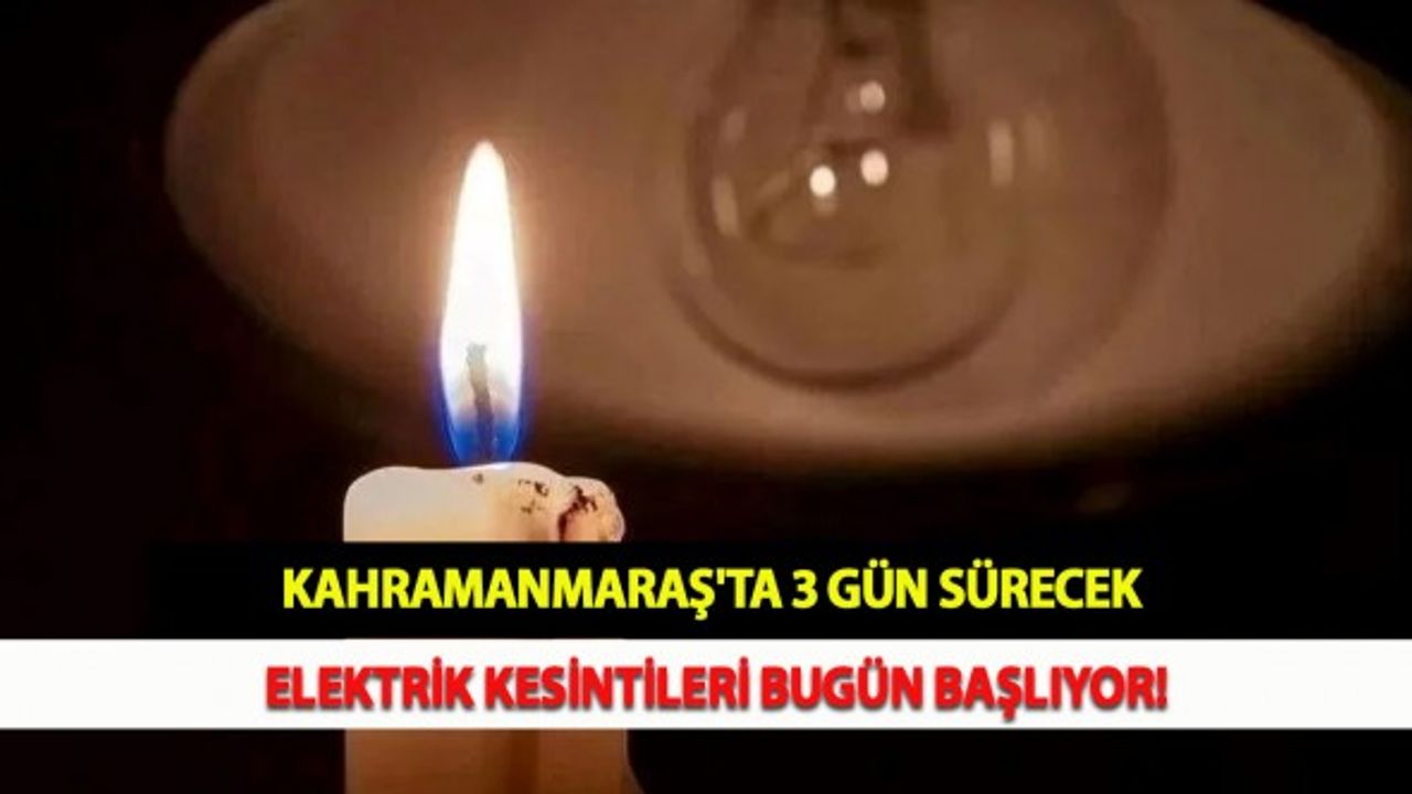 Kahramanmaraş'ta 3 Gün Sürecek Elektrik Kesintileri Bugün Başlıyor!