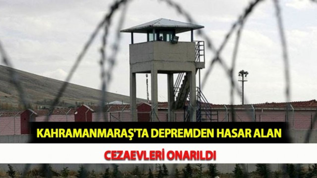 Kahramanmaraş'ta Depremden Hasar Alan Cezaevleri Onarıldı