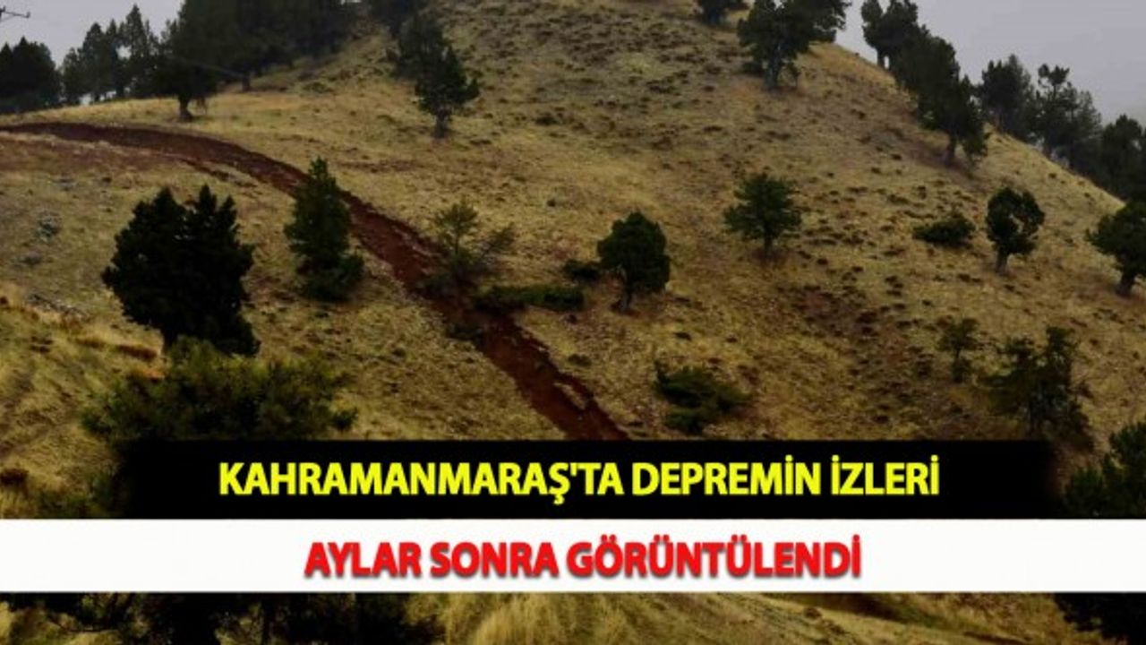 Kahramanmaraş'ta Depremin İzleri Aylar Sonra Görüntülendi