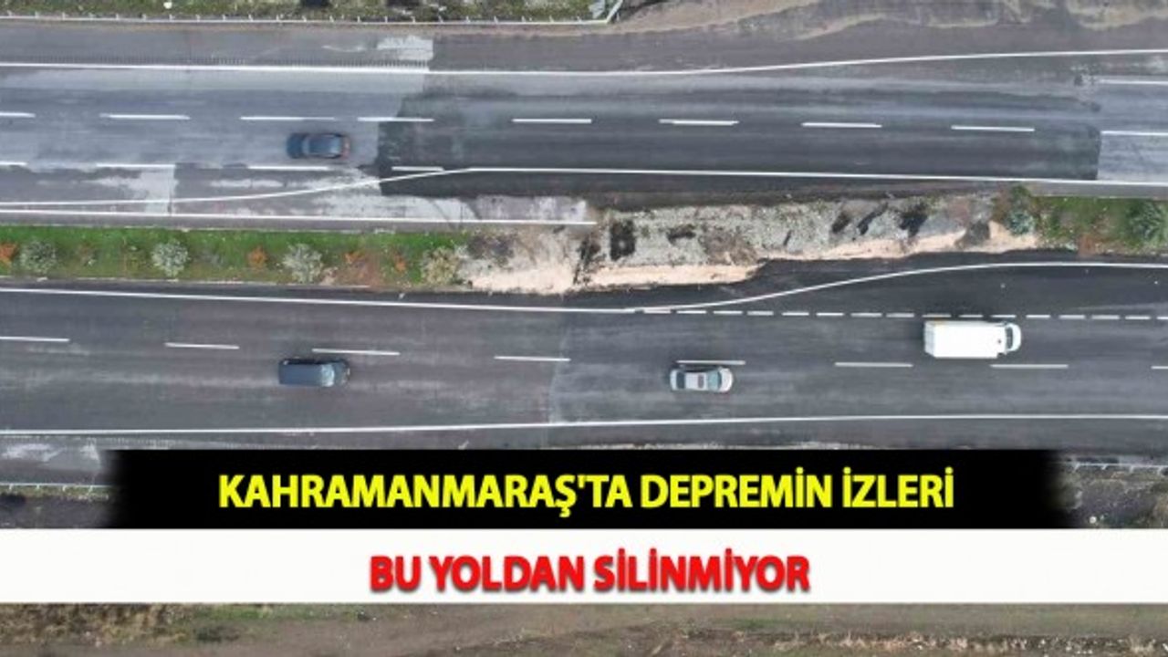 Kahramanmaraş'ta Depremin İzleri Bu Yoldan Silinmiyor