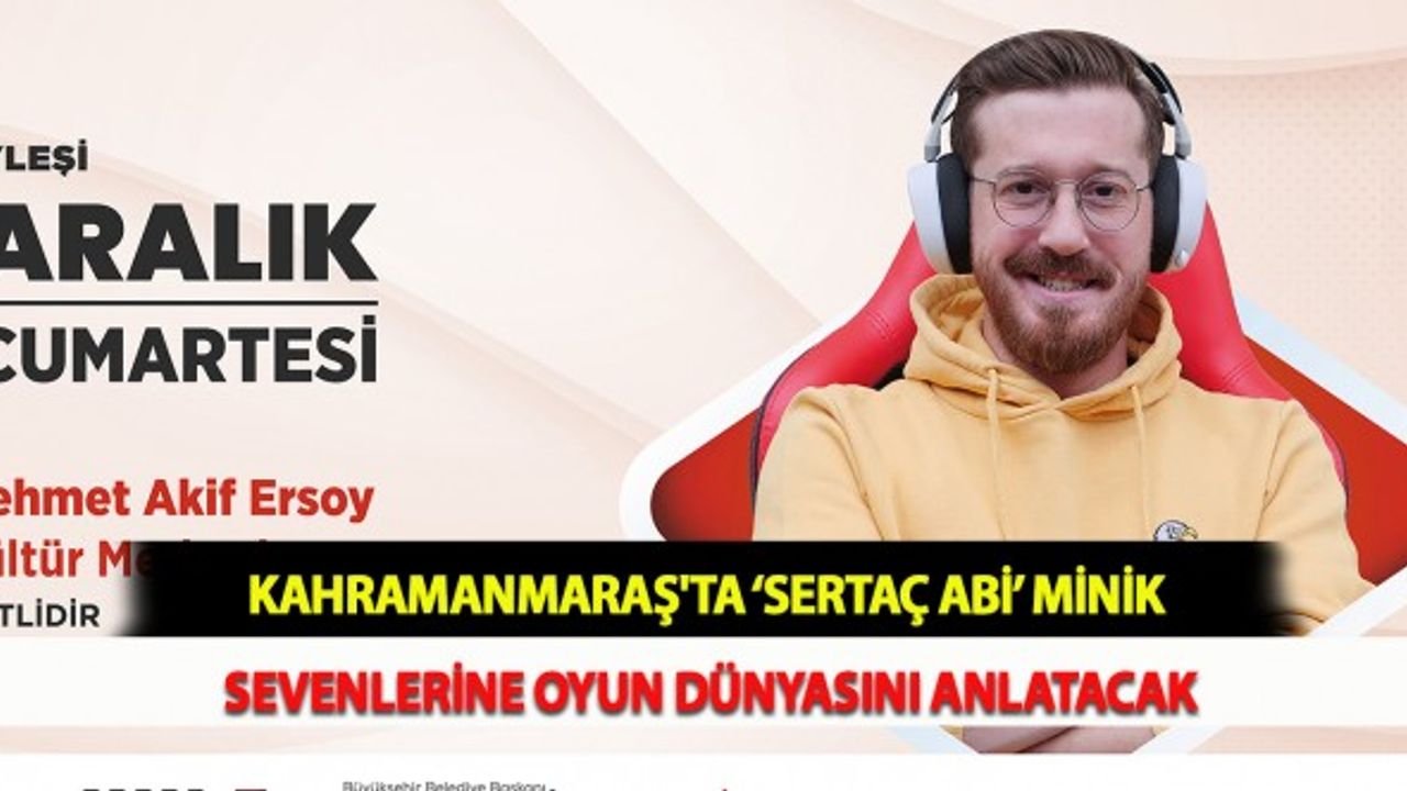 Kahramanmaraş'ta ‘Sertaç Abi’ Minik Sevenlerine Oyun Dünyasını Anlatacak