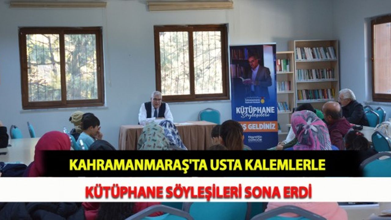 Kahramanmaraş'ta Usta Kalemlerle Kütüphane Söyleşileri Sona Erdi