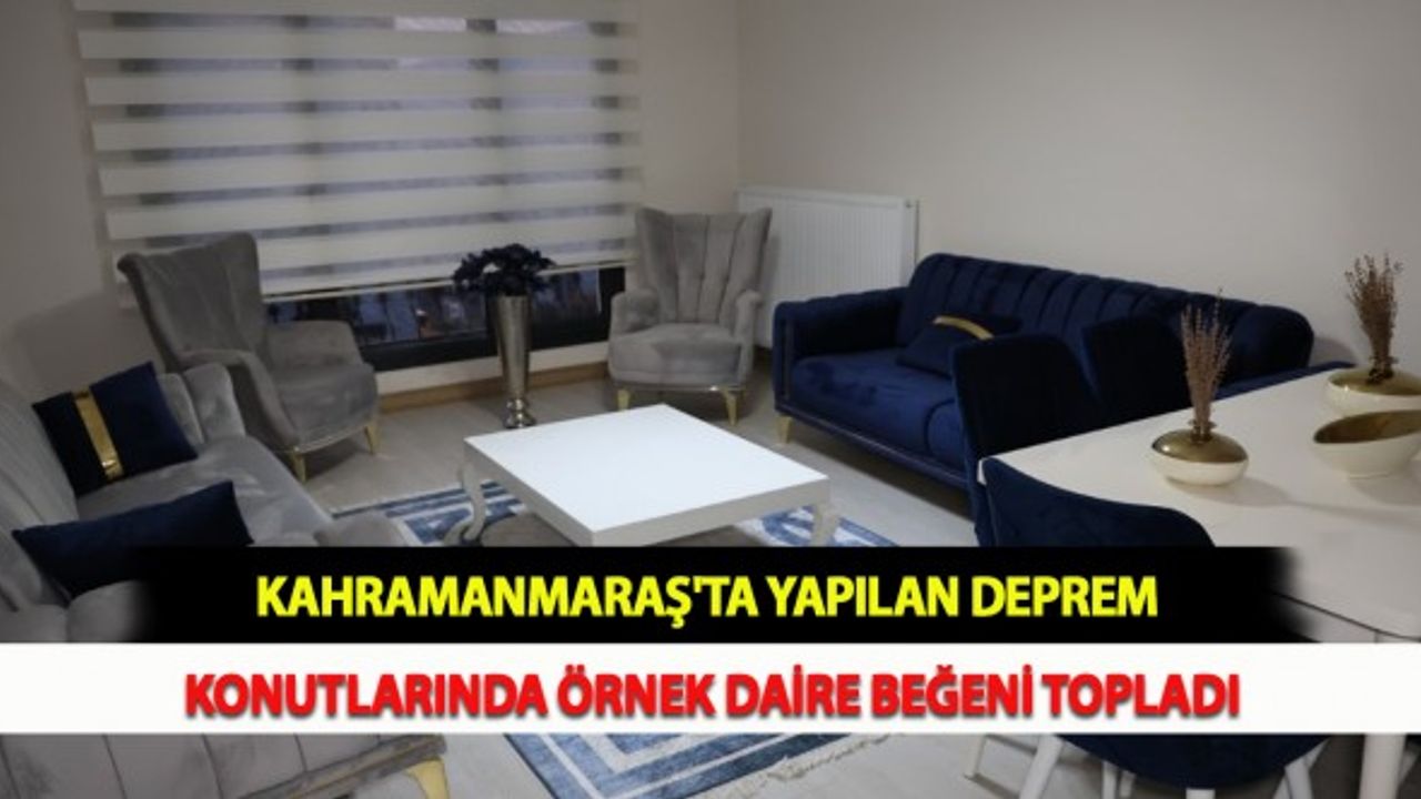 Kahramanmaraş'ta Yapılan Deprem Konutlarında Örnek Daire Beğeni Topladı