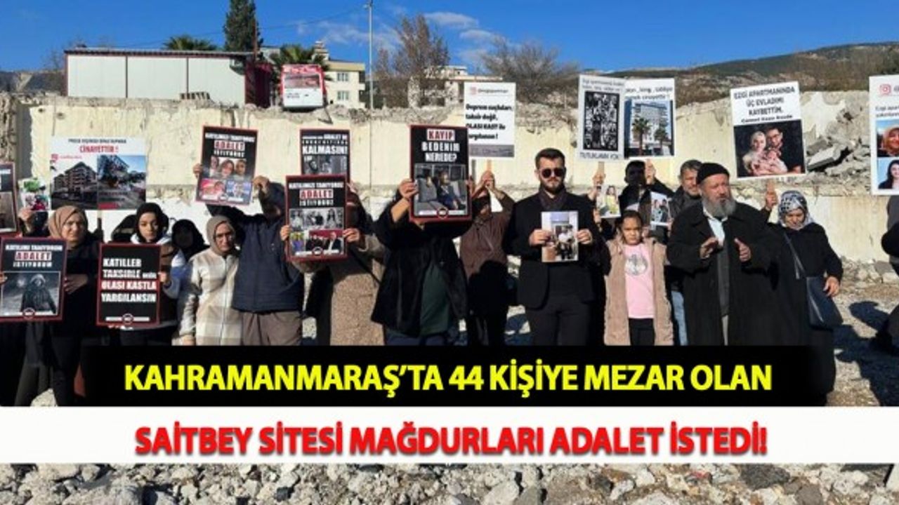 Kahramanmaraş’ta 44 Kişiye Mezar Olan Saitbey Sitesi Mağdurları Adalet İstedi!