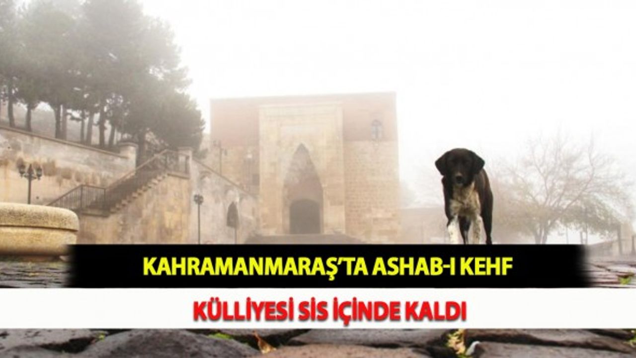Kahramanmaraş’ta Ashab-ı Kehf Külliyesi Sis İçinde Kaldı