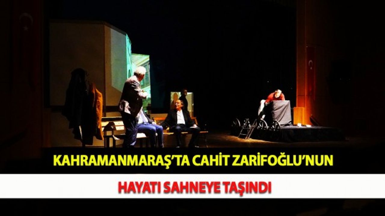 Kahramanmaraş’ta Cahit Zarifoğlu’nun Hayatı Sahneye Taşındı