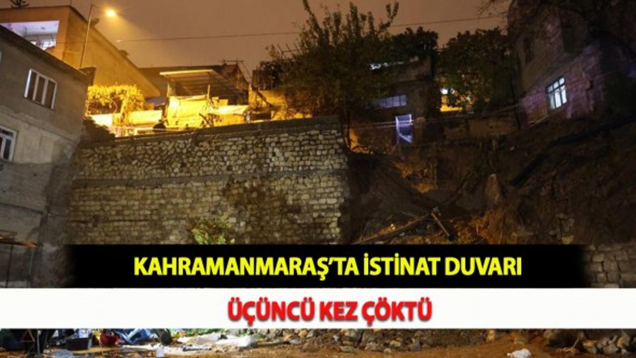 Kahramanmaraş’ta İstinat Duvarı Üçüncü Kez Çöktü