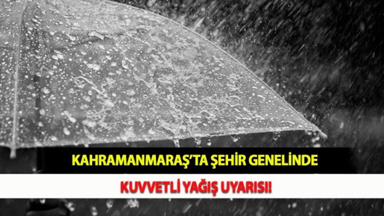Kahramanmaraş’ta Şehir Genelinde Kuvvetli Yağış Uyarısı!