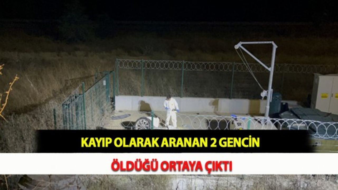 Kayıp Olarak Aranan 2 Gencin Öldüğü Ortaya Çıktı