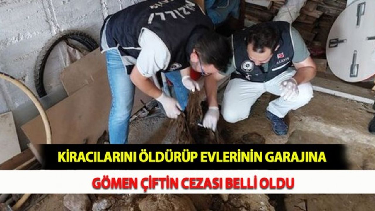 Kiracılarını Öldürüp Evlerinin Garajına Gömen Çiftin Cezası Belli Oldu