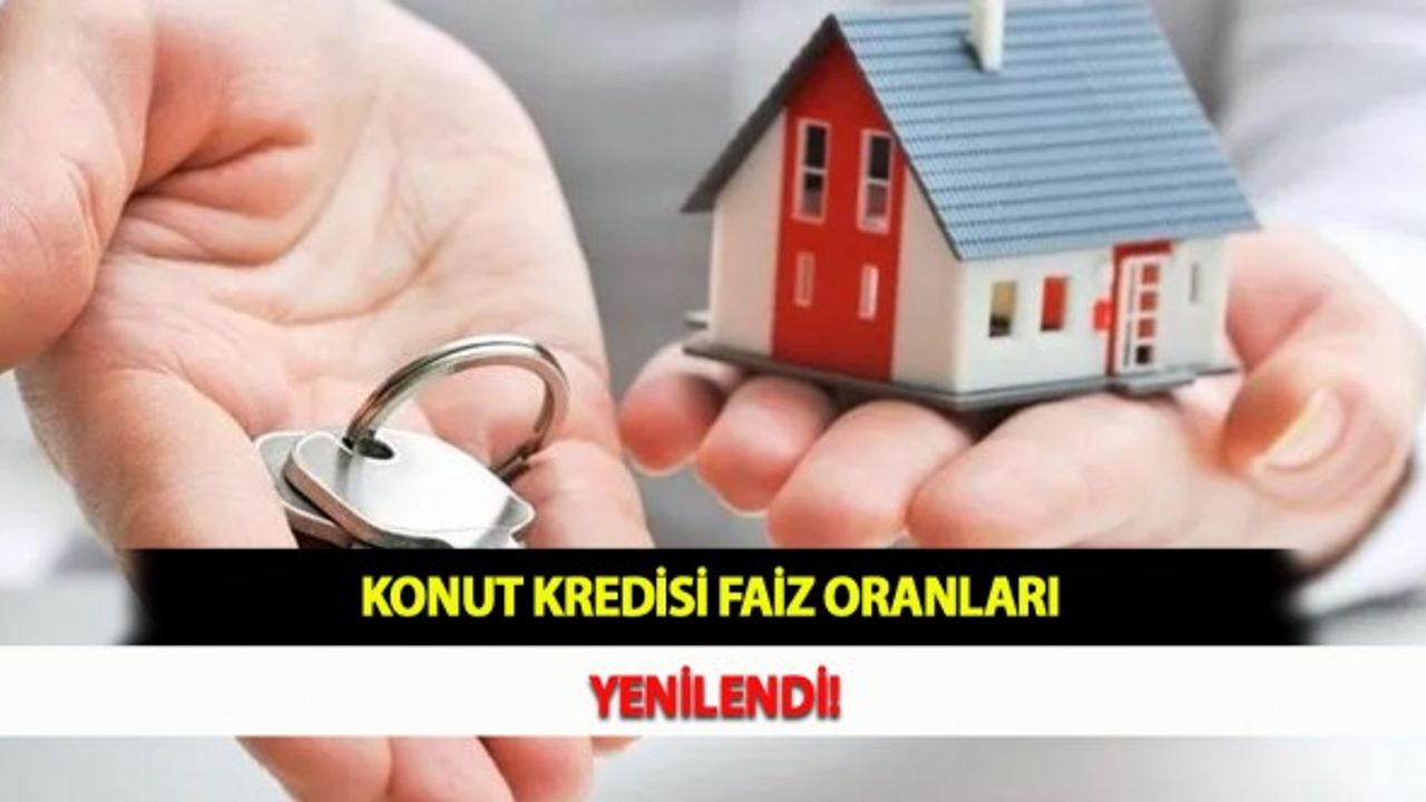 Konut Kredisi Faiz Oranları Yenilendi!