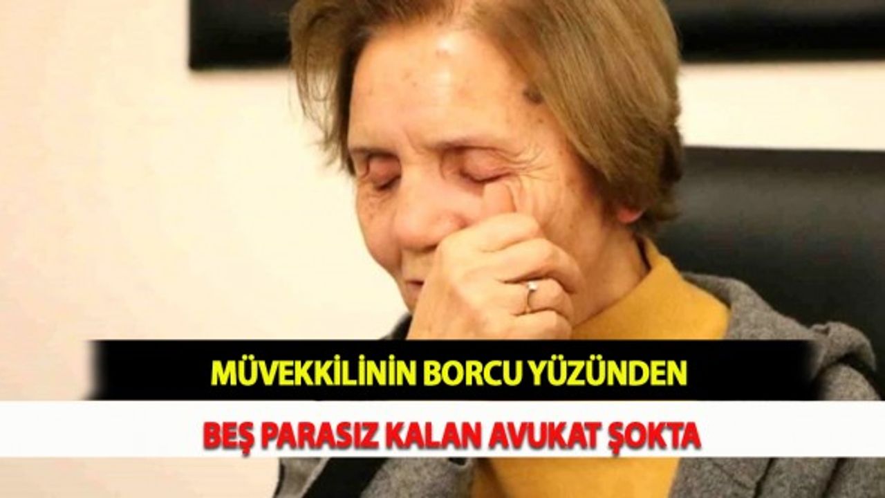 Müvekkilinin Borcu Yüzünden Beş Parasız Kalan Avukat Şokta