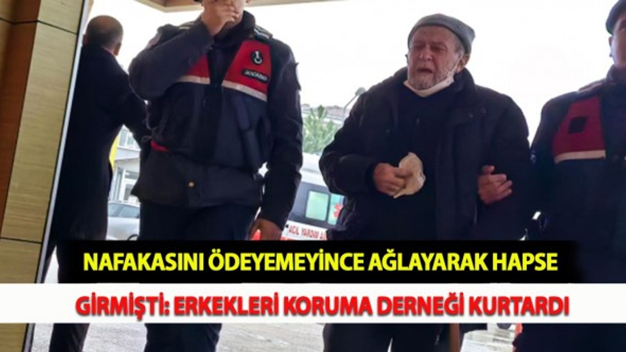 Nafakasını Ödeyemeyince Ağlayarak Hapse Girmişti: Erkekleri Koruma Derneği Kurtardı
