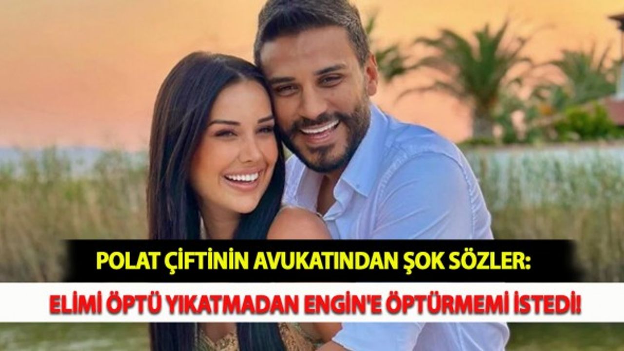 Polat Çiftinin Avukatından Şok Sözler: Elimi Öptü Yıkatmadan Engin'e Öptürmemi İstedi!