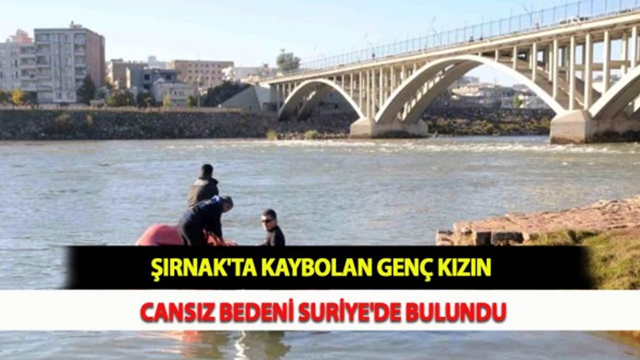 Şırnak'ta Kaybolan Genç Kızın Cansız Bedeni Suriye'de Bulundu
