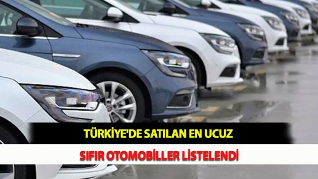 Türkiye'de Satılan En Ucuz Sıfır Otomobiller Listelendi
