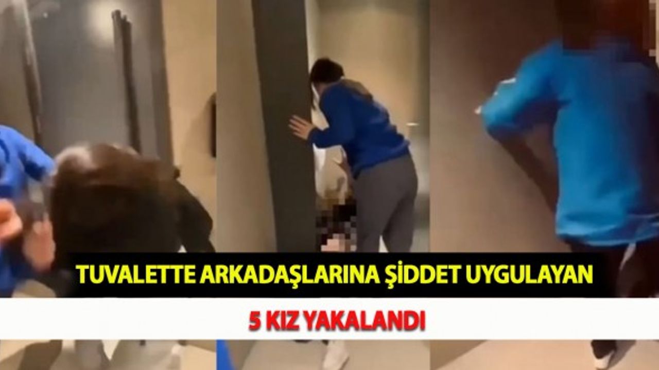 Tuvalette Arkadaşlarına Şiddet Uygulayan 5 Kız Yakalandı