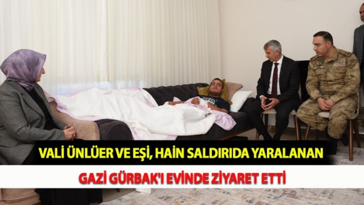 Vali Ünlüer ve Eşi, Hain Saldırıda Yaralanan Gazi Gürbak'ı Evinde Ziyaret Etti
