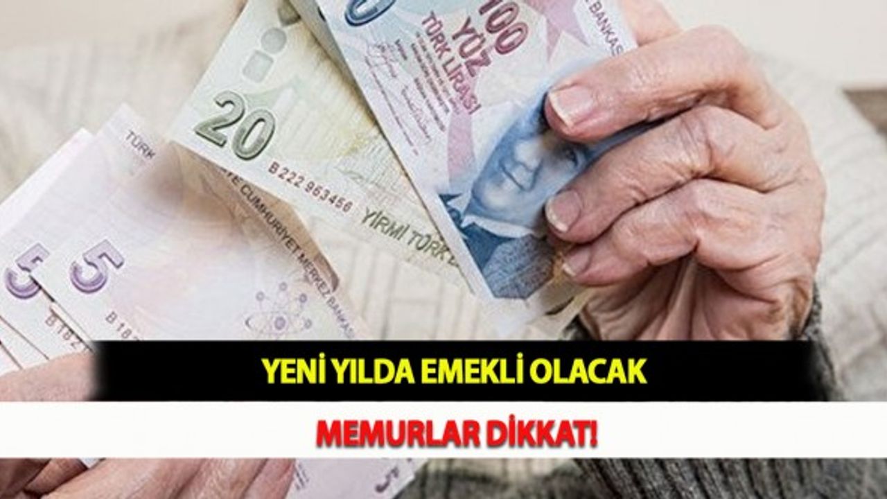 Yeni Yılda Emekli Olacak Memurlar Dikkat!