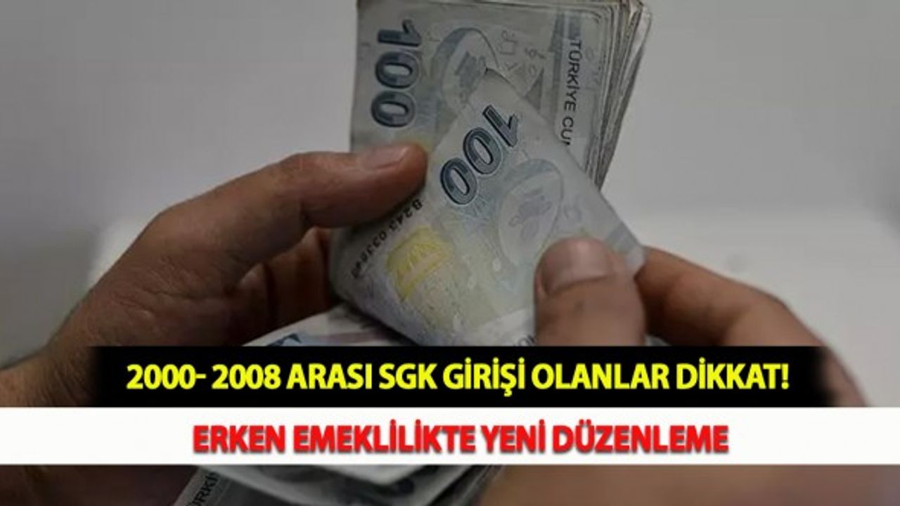 2000- 2008 Arası SGK Girişi Olanlar Dikkat! Erken Emeklilikte Yeni Düzenleme