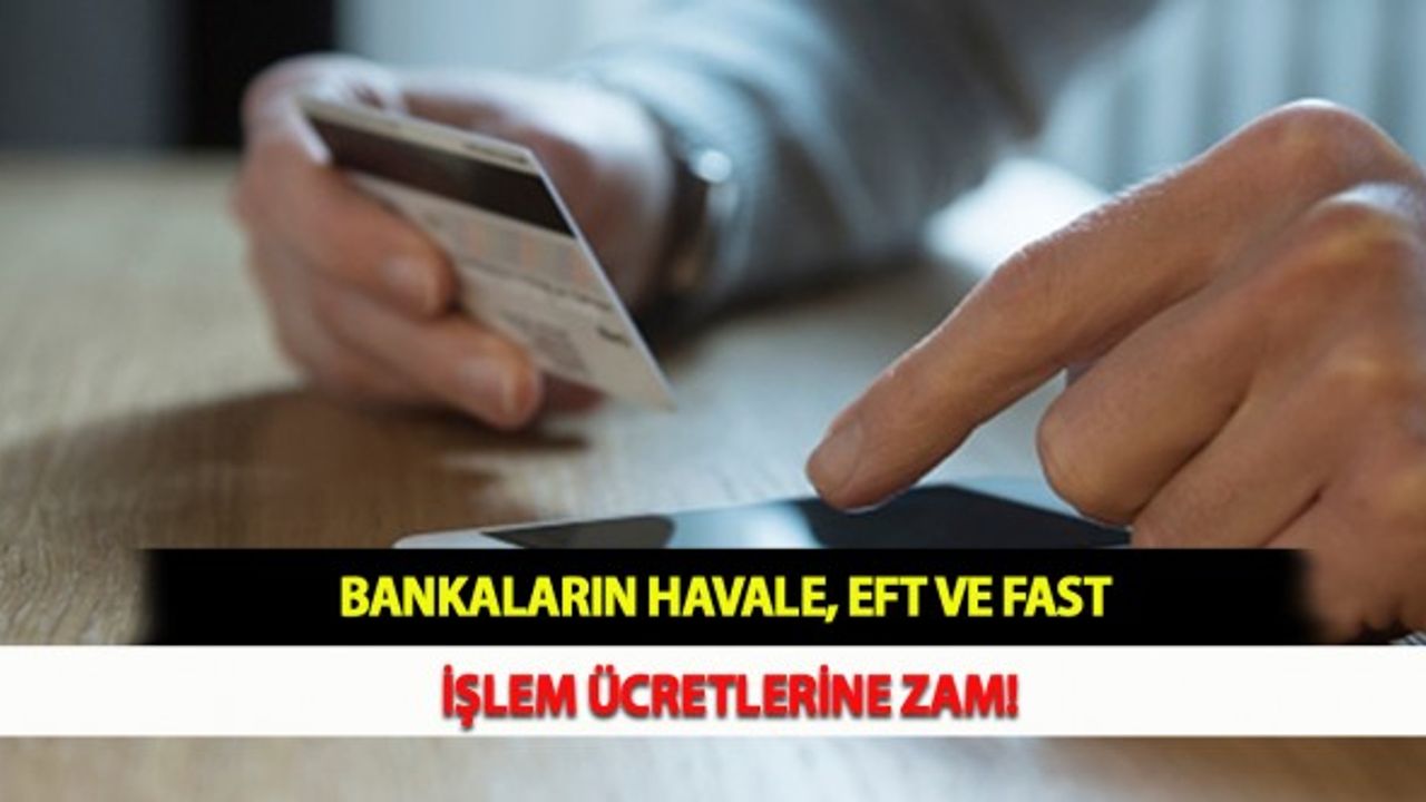Bankaların Havale, EFT ve FAST İşlem Ücretlerine Zam!