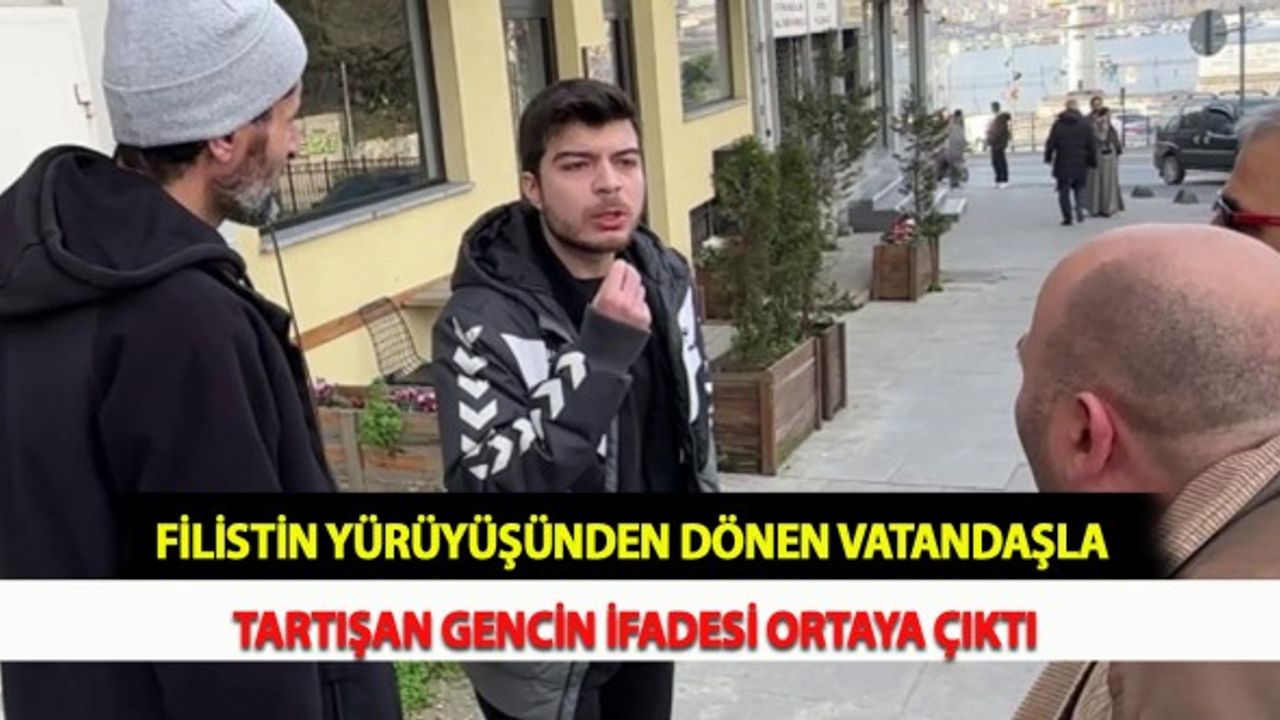 Filistin Yürüyüşünden Dönen Vatandaşla Tartışan Gencin İfadesi Ortaya Çıktı