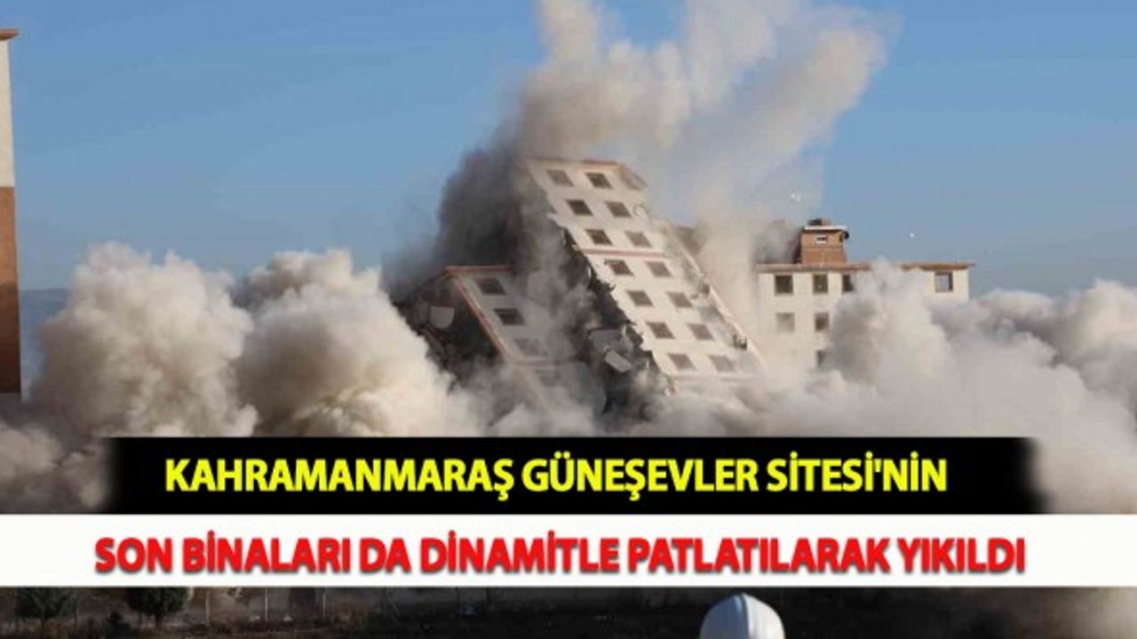 Kahramanmaraş Güneşevler Sitesi'nin Son Binaları da Dinamitle Patlatılarak Yıkıldı