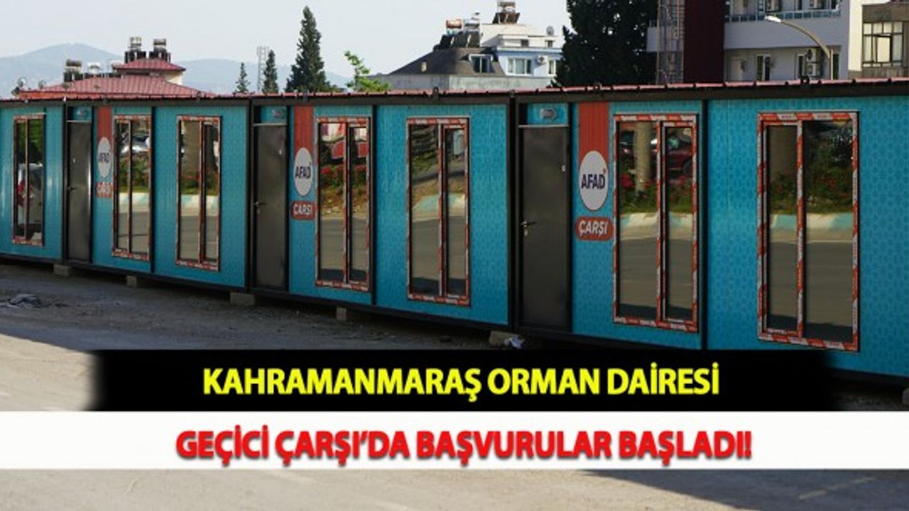 Kahramanmaraş Orman Dairesi Geçici Çarşı’da Başvurular Başladı!