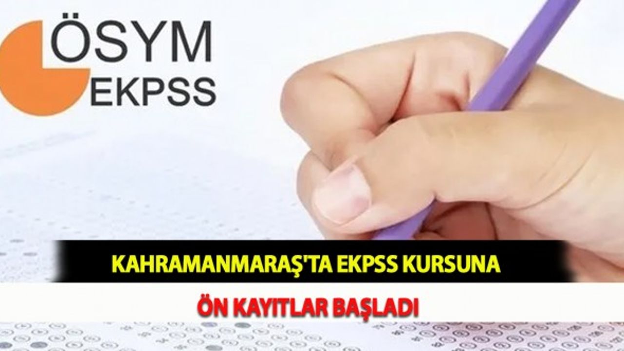 Kahramanmaraş'ta EKPSS Kursuna Ön Kayıtlar Başladı